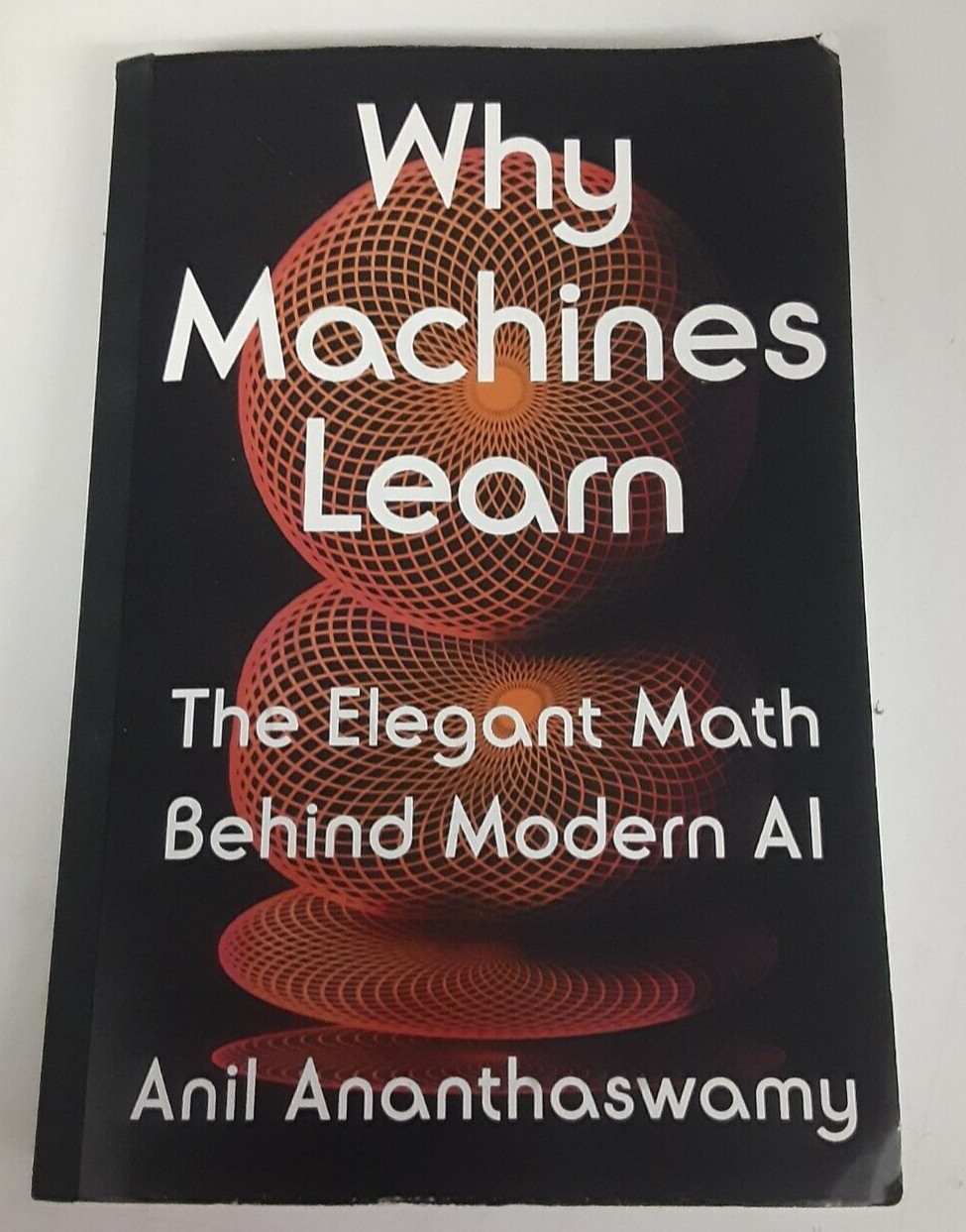 Why Machines Learn : The Elegant Math Behind Modern AI by Anil Ananthaswamy…