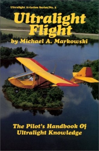 Ultralight Flight: The Pilot’s H… by Markowski, Michael A Paperback / softback