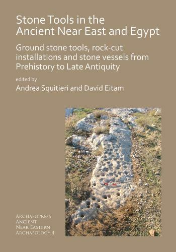 Stone Tools in the Ancient Near East and Egypt: Ground stone tools, rock-cut ins