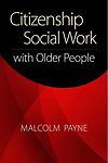 Citizenship Social Work with Older People by Malcolm Payne