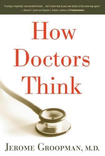 How Doctors Think , Jerome Groopman
