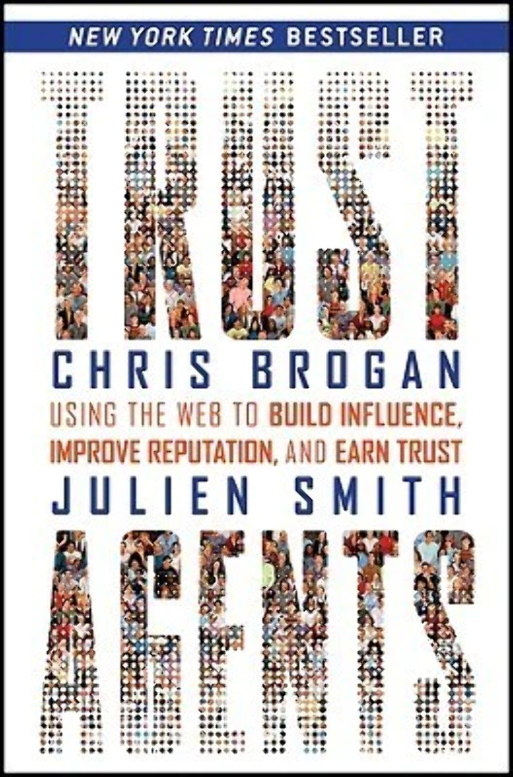 Trust Agents: Using the Web to Build Influence, Improve Reputation, and Earn Tru