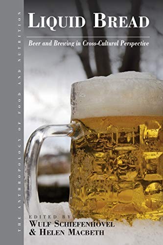 Liquid Bread: Beer and Brewing in Cross-Cultural Perspective (An