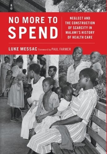 No More to Spend: Neglect and the Construction of Scarcity in Malawi’s History